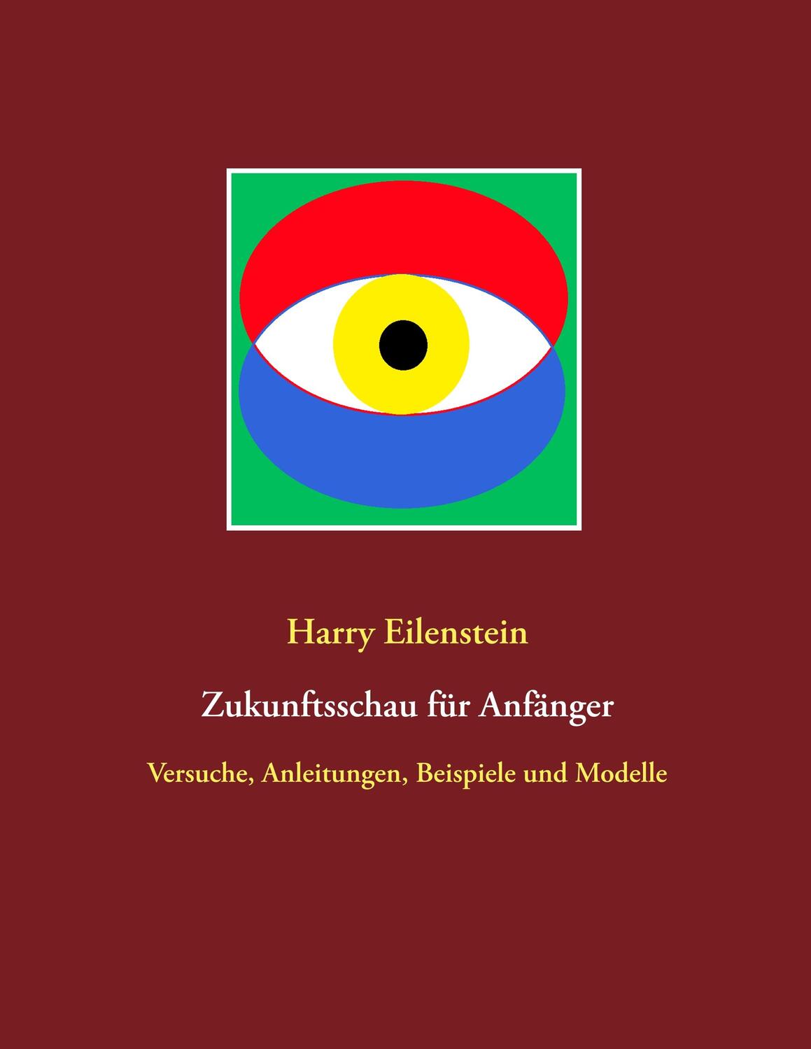 Cover: 9783751932127 | Zukunftsschau für Anfänger | Harry Eilenstein | Taschenbuch | Deutsch