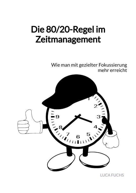 Cover: 9783347892552 | Die 80/20-Regel im Zeitmanagement | Luca Fuchs | Taschenbuch | 44 S.