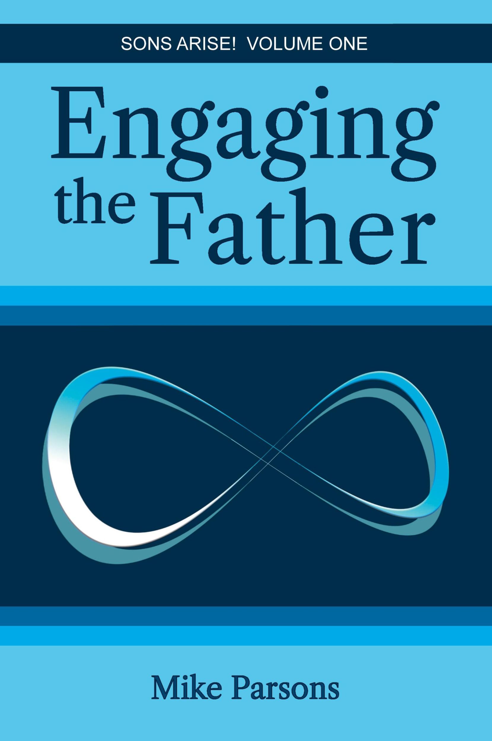 Cover: 9781789633726 | Engaging the Father | Sons Arise! Volume One | Mike Parsons | Buch