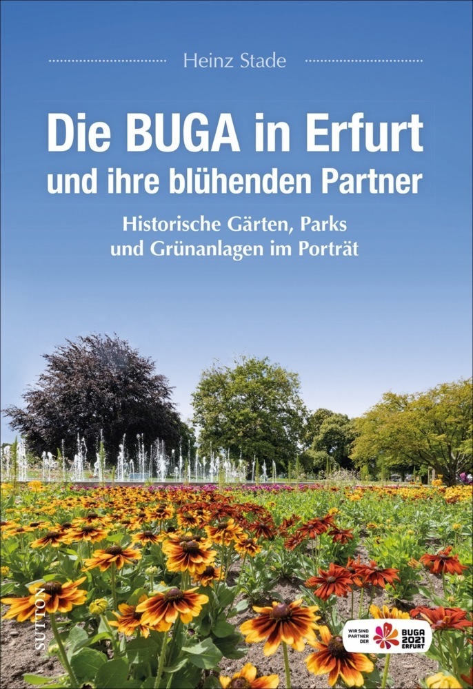 Cover: 9783963032776 | Die BUGA in Erfurt und ihre blühenden Partner | Heinz Stade | Buch