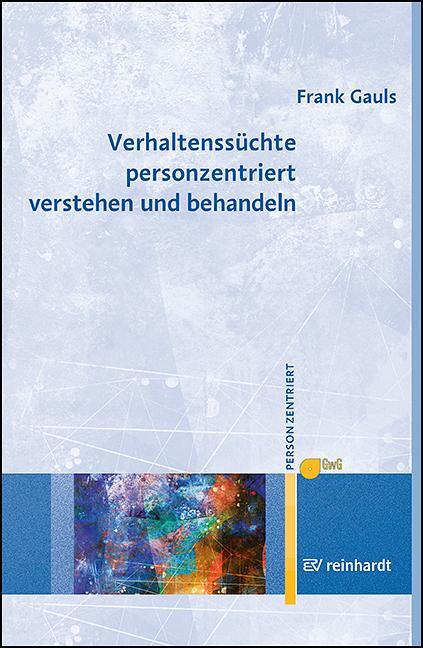 Cover: 9783497032730 | Verhaltenssüchte personzentriert verstehen und behandeln | Frank Gauls