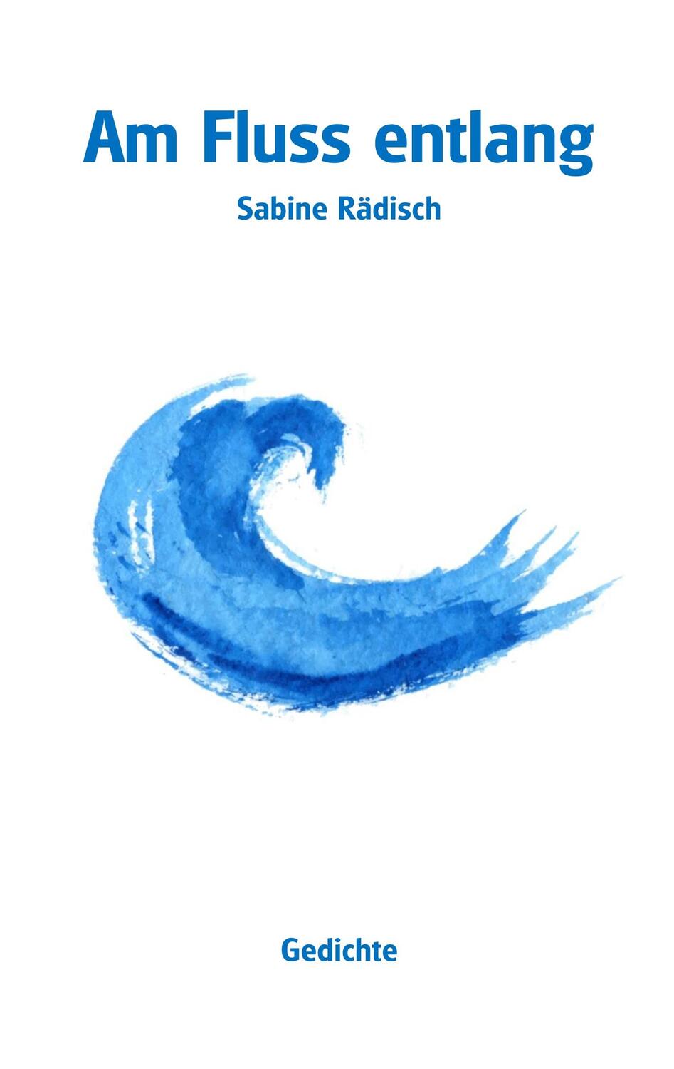 Cover: 9783749453252 | Am Fluss entlang | Gedichte | Sabine Rädisch | Taschenbuch | Paperback