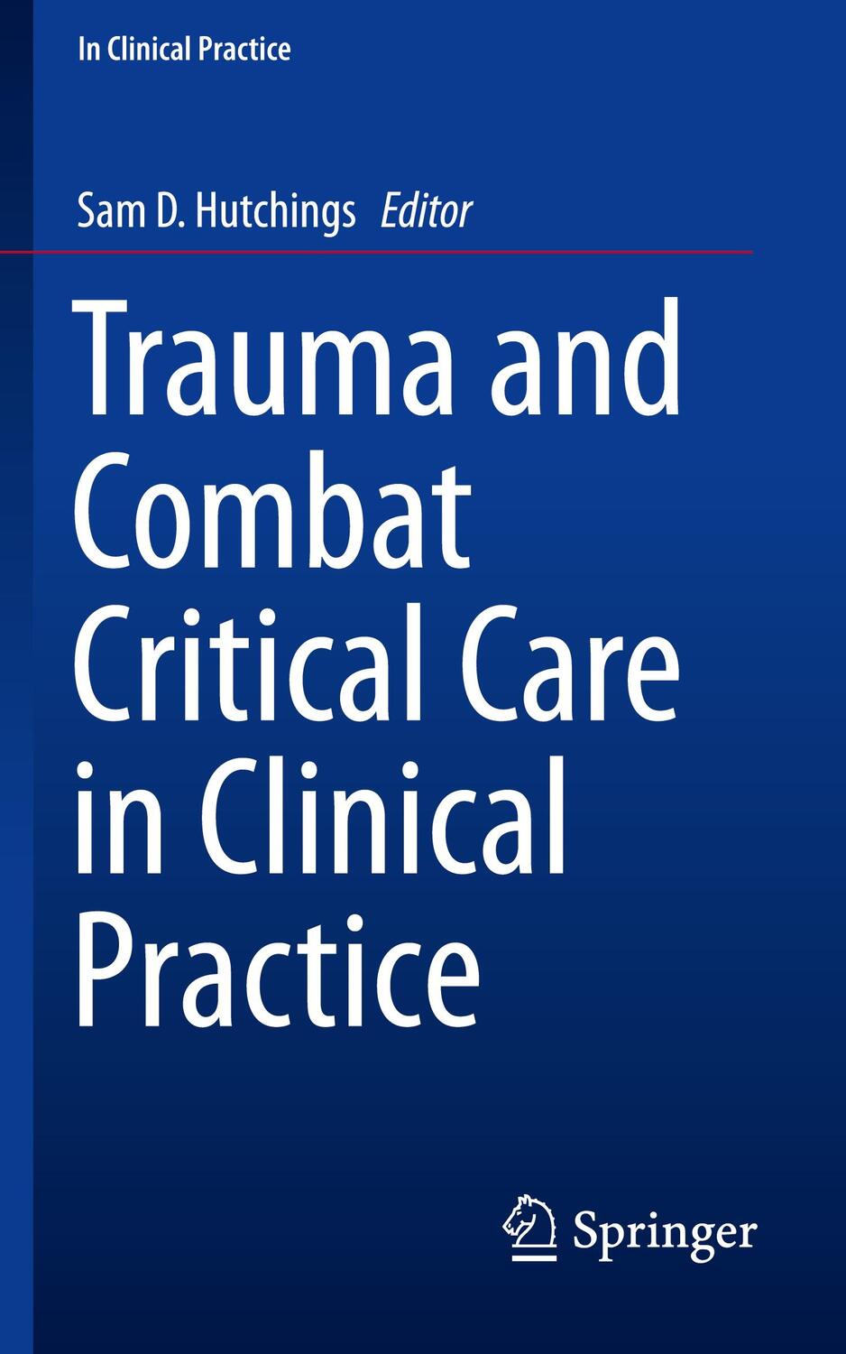 Cover: 9783319287560 | Trauma and Combat Critical Care in Clinical Practice | Hutchings | XXI
