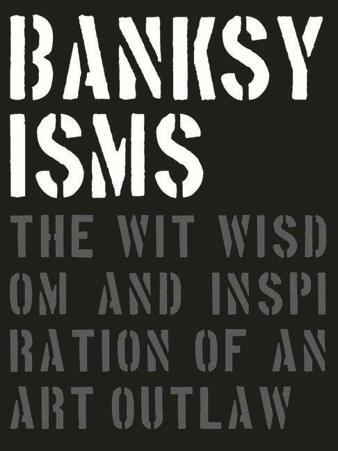 Cover: 9781908211880 | Banksyisms: The Wit, Wisdom and Inspiration of an Art Outlaw | Potter