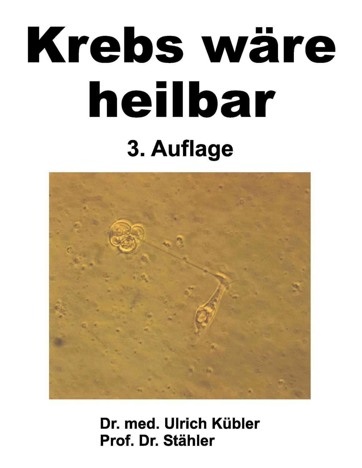 Cover: 9783734516474 | Krebs wäre heilbar | Ulrich Kübler (u. a.) | Taschenbuch | tredition