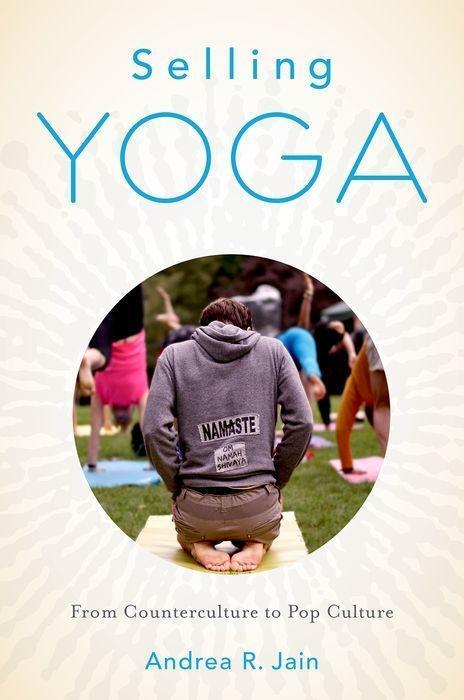 Cover: 9780199390243 | Selling Yoga | From Counterculture to Pop Culture | Andrea Jain | Buch