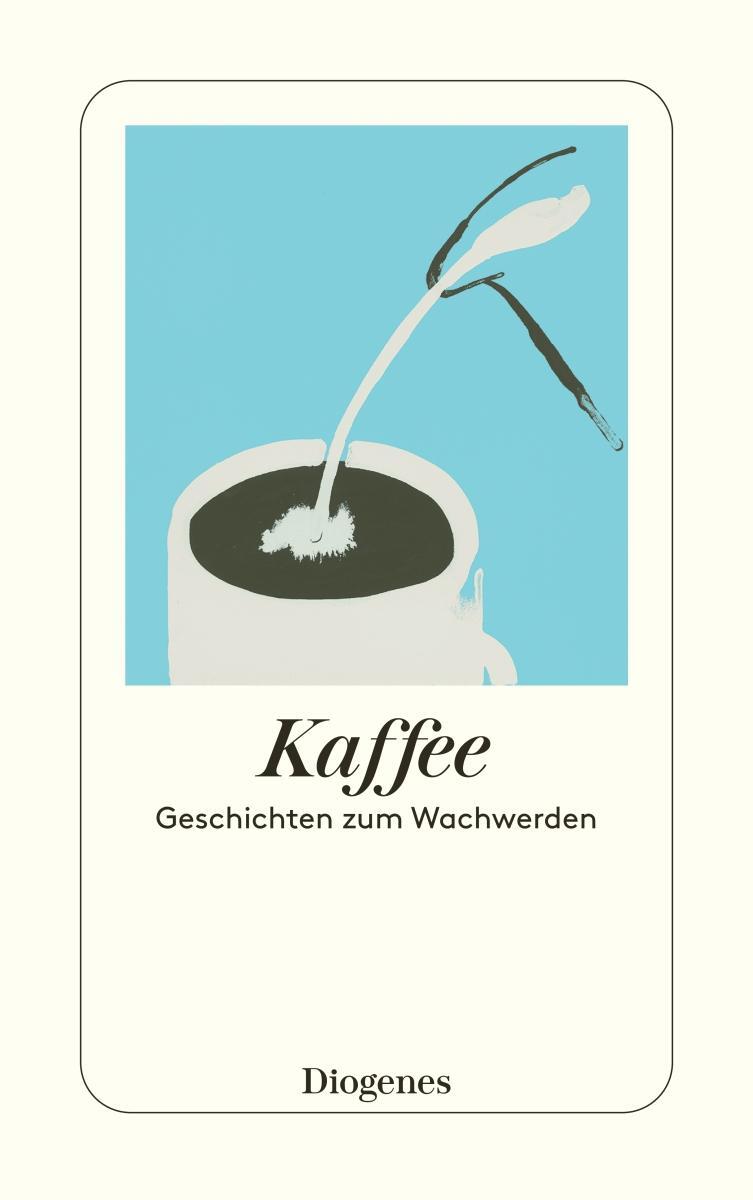 Cover: 9783257246735 | Kaffee | Geschichten zum Wachwerden | Margaux de Weck (u. a.) | Buch