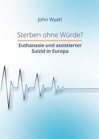 Cover: 9783985957156 | Sterben ohne Würde? | Euthanasie und assistierter Suizid in Europa