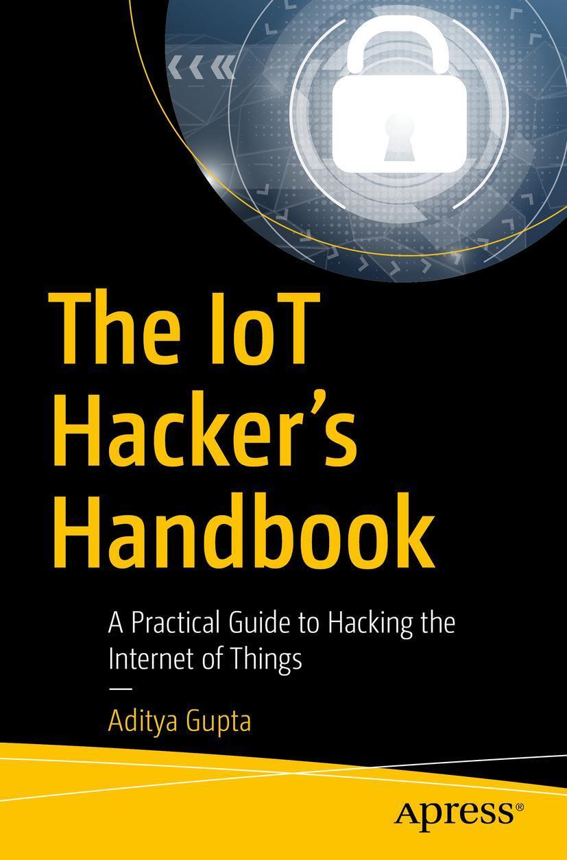 Cover: 9781484242995 | The IoT Hacker's Handbook | Aditya Gupta | Taschenbuch | xviii | 2019
