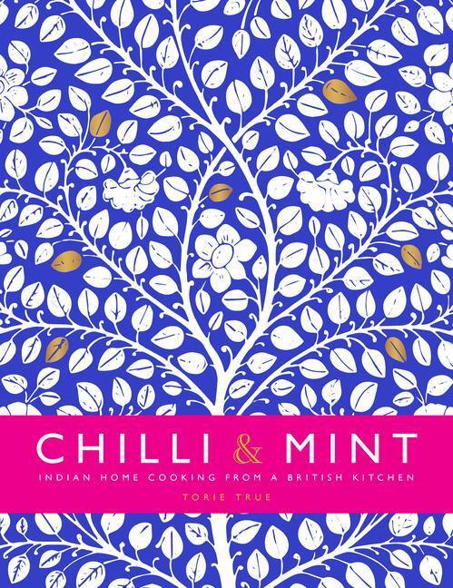 Cover: 9781910863879 | Chilli &amp; Mint | Indian Home Cooking from A British Kitchen | True