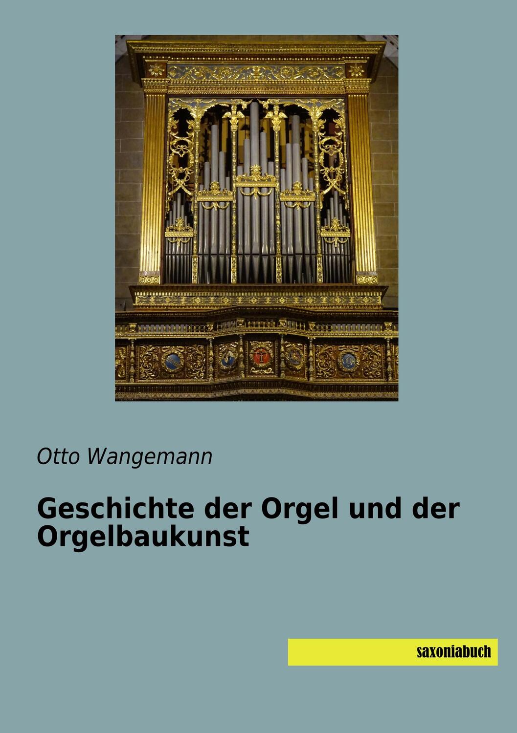 Cover: 9783957705556 | Geschichte der Orgel und der Orgelbaukunst | Otto Wangemann | Buch
