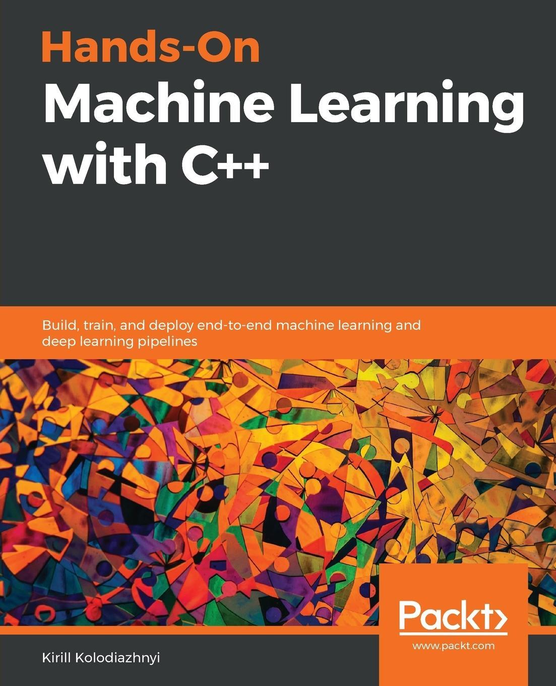 Cover: 9781789955330 | Hands-On Machine Learning with C++ | Kirill Kolodiazhnyi | Taschenbuch