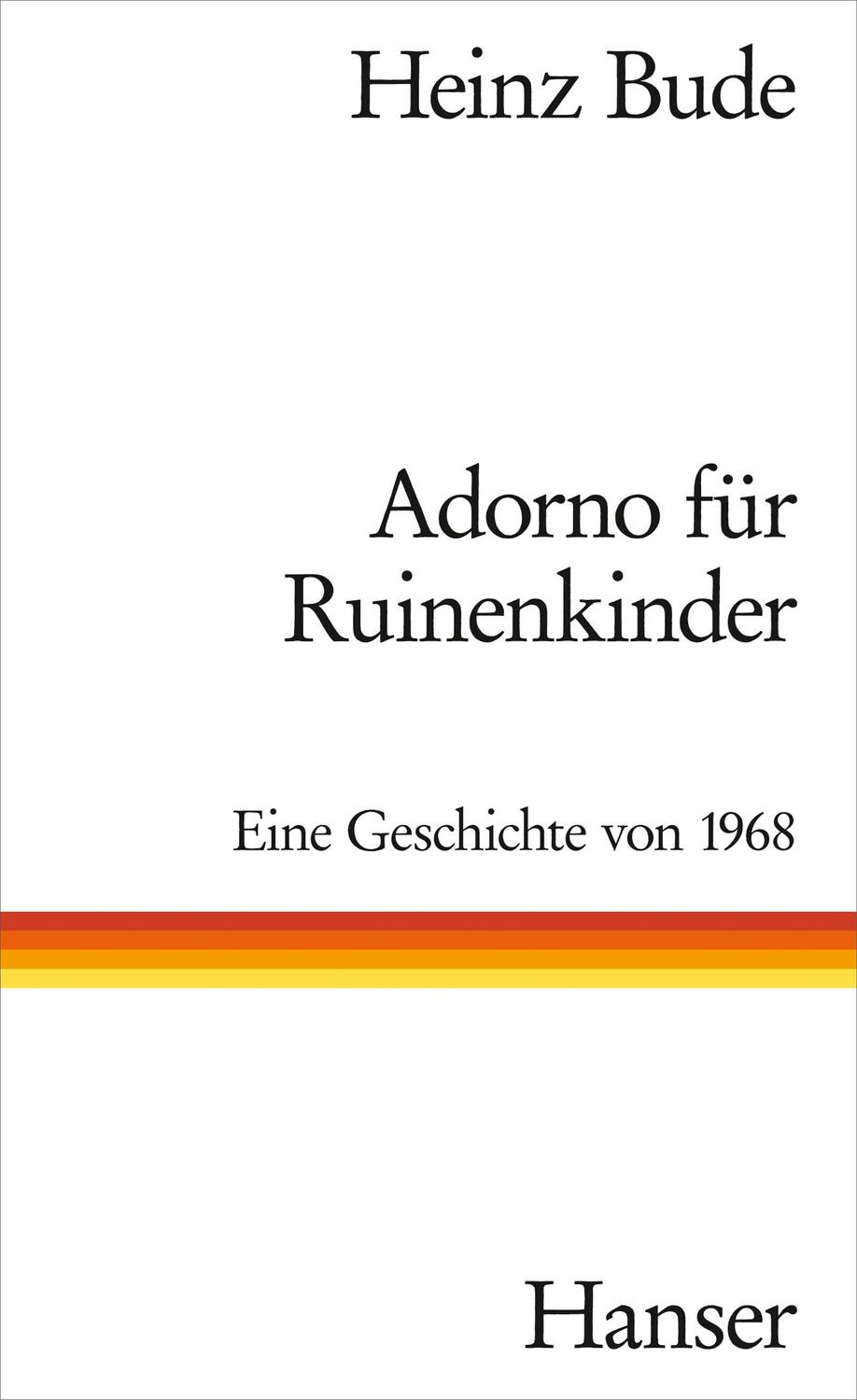 Cover: 9783446259157 | Adorno für Ruinenkinder | Eine Geschichte von 1968 | Heinz Bude | Buch