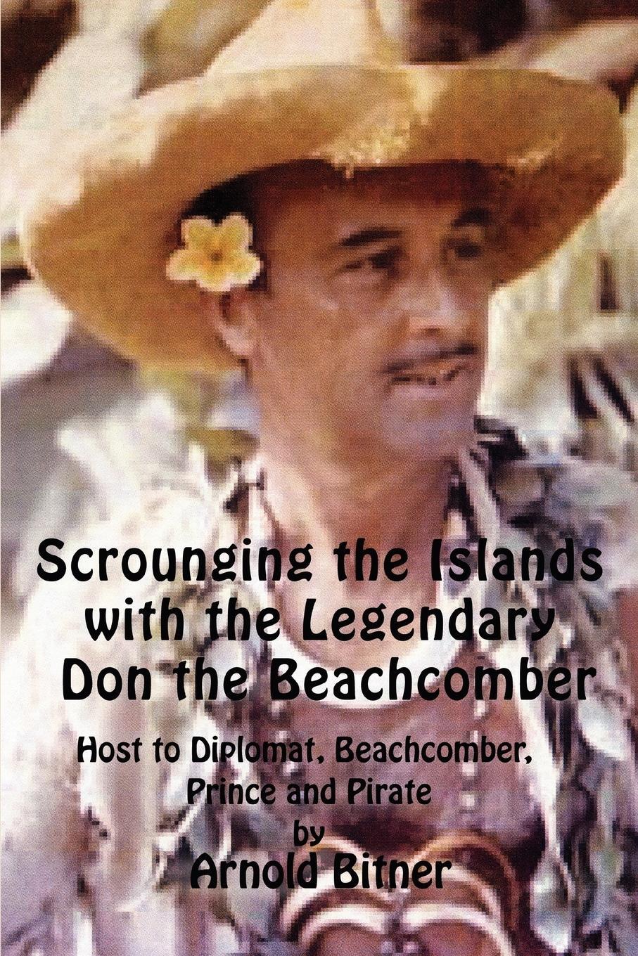 Cover: 9780595478842 | Scrounging the Islands with the Legendary Don the Beachcomber | Bitner