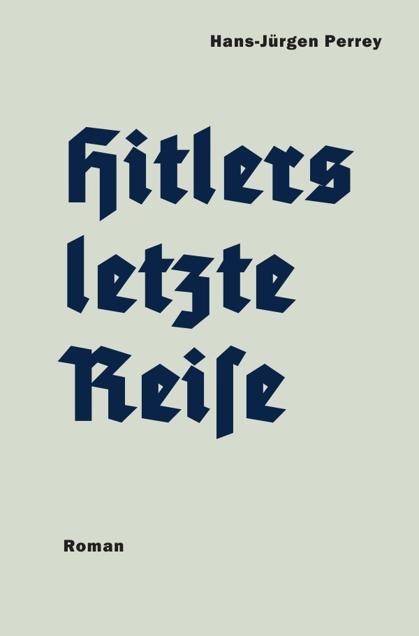 Cover: 9783752944822 | Hitlers letzte Reise | Hans-Jürgen Perrey | Taschenbuch | 336 S.