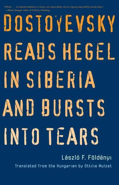 Cover: 9780300258455 | Dostoyevsky Reads Hegel in Siberia and Bursts Into Tears | Foldenyi