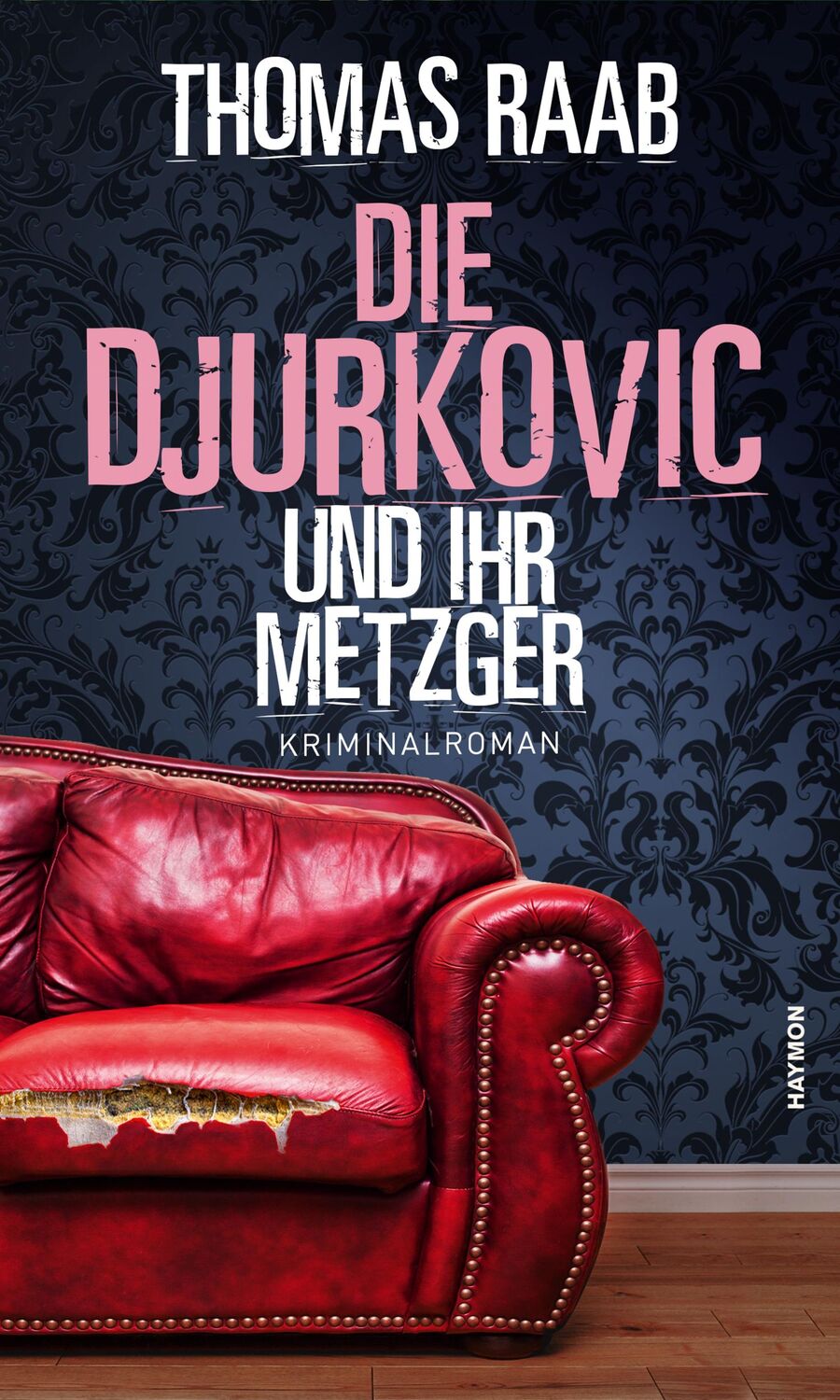 Cover: 9783709981054 | Die Djurkovic und ihr Metzger | Kriminalroman | Thomas Raab | Buch