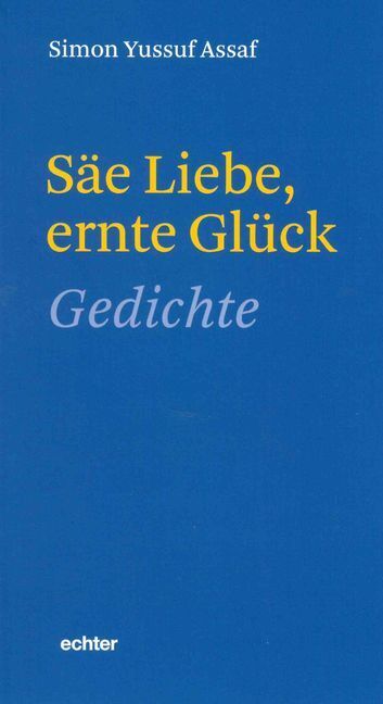 Cover: 9783429043490 | Säe Liebe, ernte Glück | Gedichte | Simon Yussuf Assaf | Taschenbuch