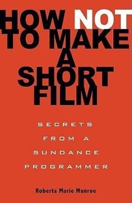 Cover: 9781401309541 | How Not to Make a Short Film: Secrets from a Sundance Programmer