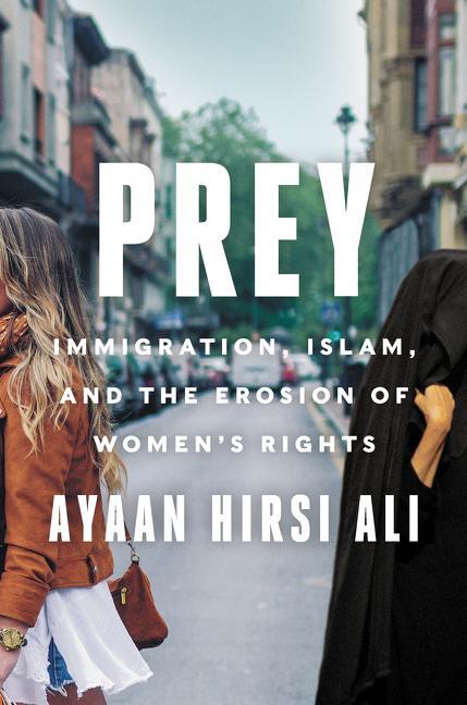 Cover: 9780062857873 | Prey | Immigration, Islam, and the Erosion of Women's Rights | Ali