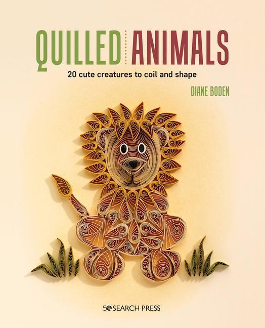 Cover: 9781782218197 | Quilled Animals | 20 Cute Creatures to Coil and Shape | Diane Boden