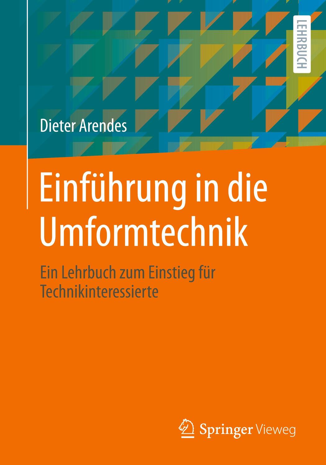 Cover: 9783658420338 | Einführung in die Umformtechnik | Dieter Arendes | Taschenbuch | xiii