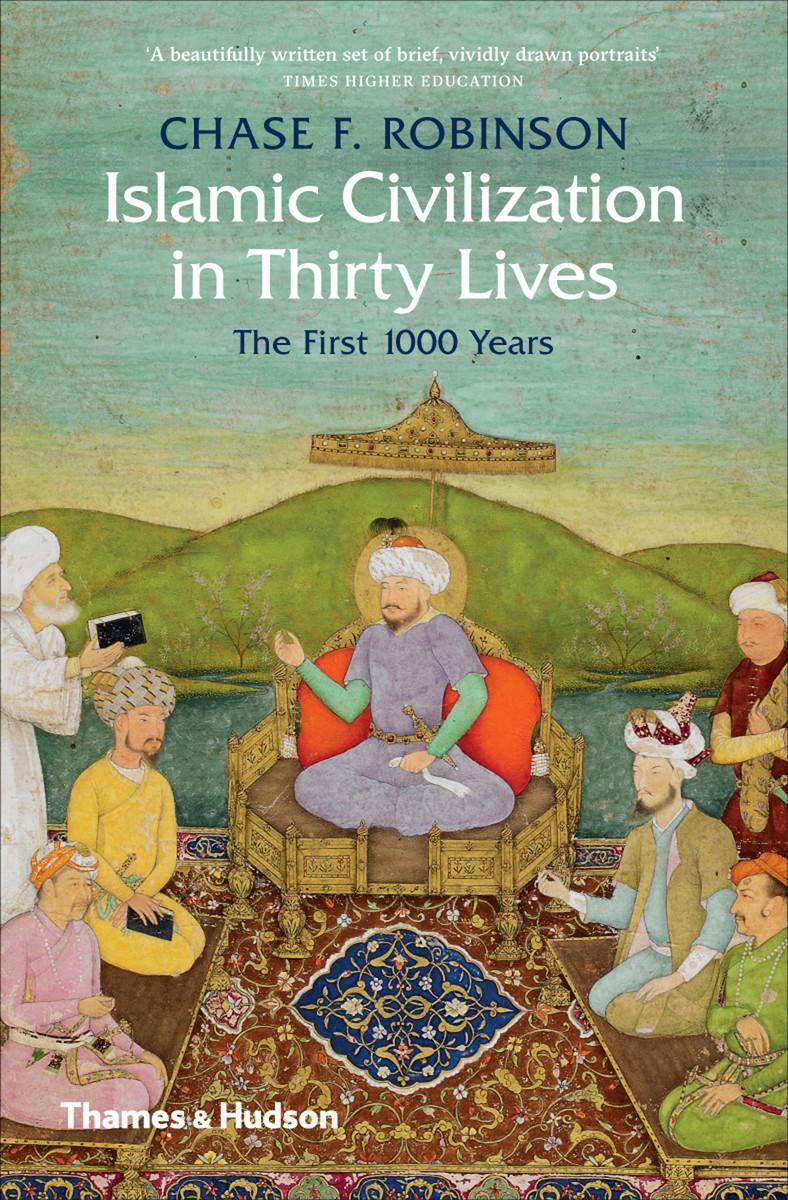 Cover: 9780500293782 | Islamic Civilization in Thirty Lives | The First 1000 Years | Robinson