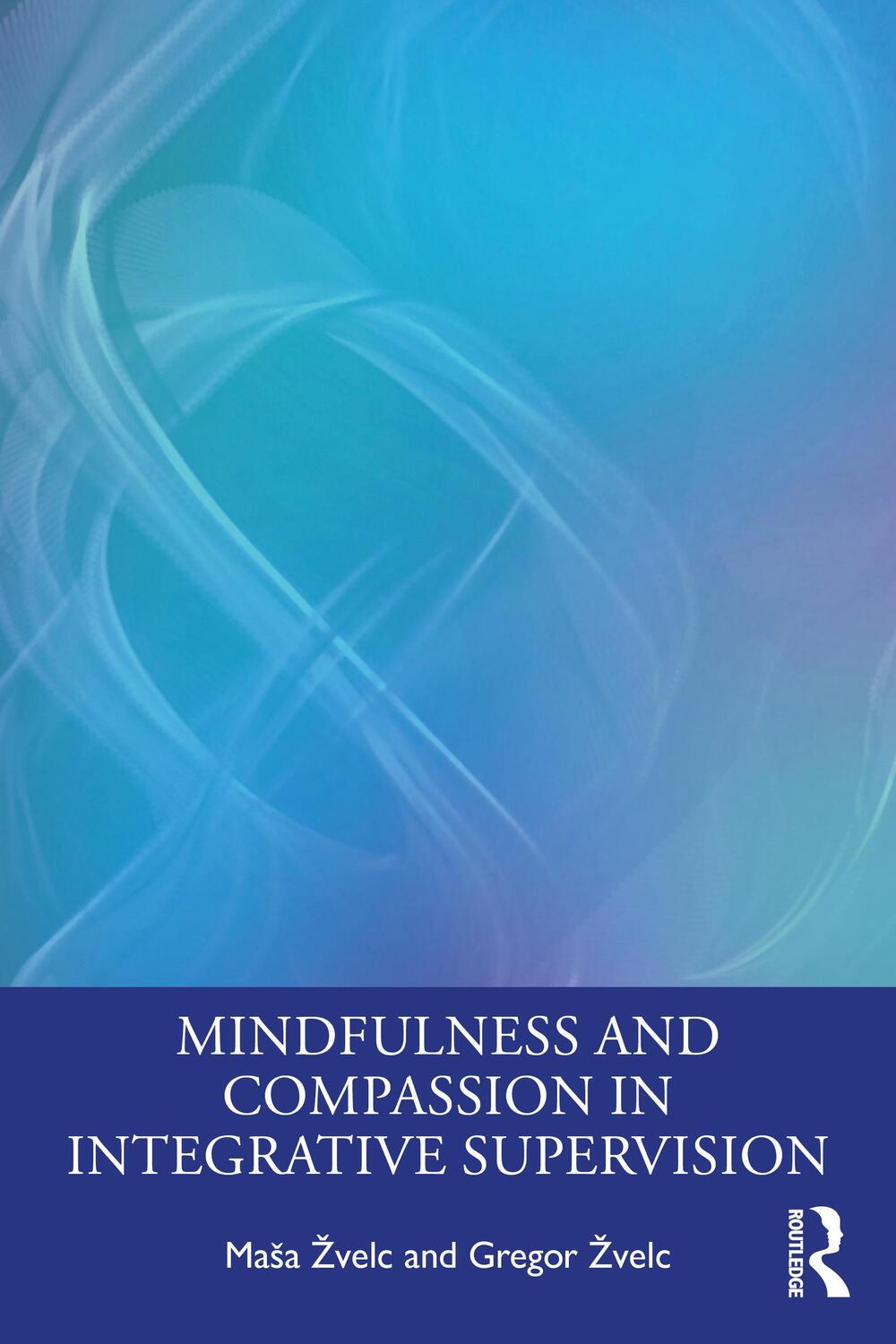 Cover: 9781032046549 | Mindfulness and Compassion in Integrative Supervision | Zvelc (u. a.)