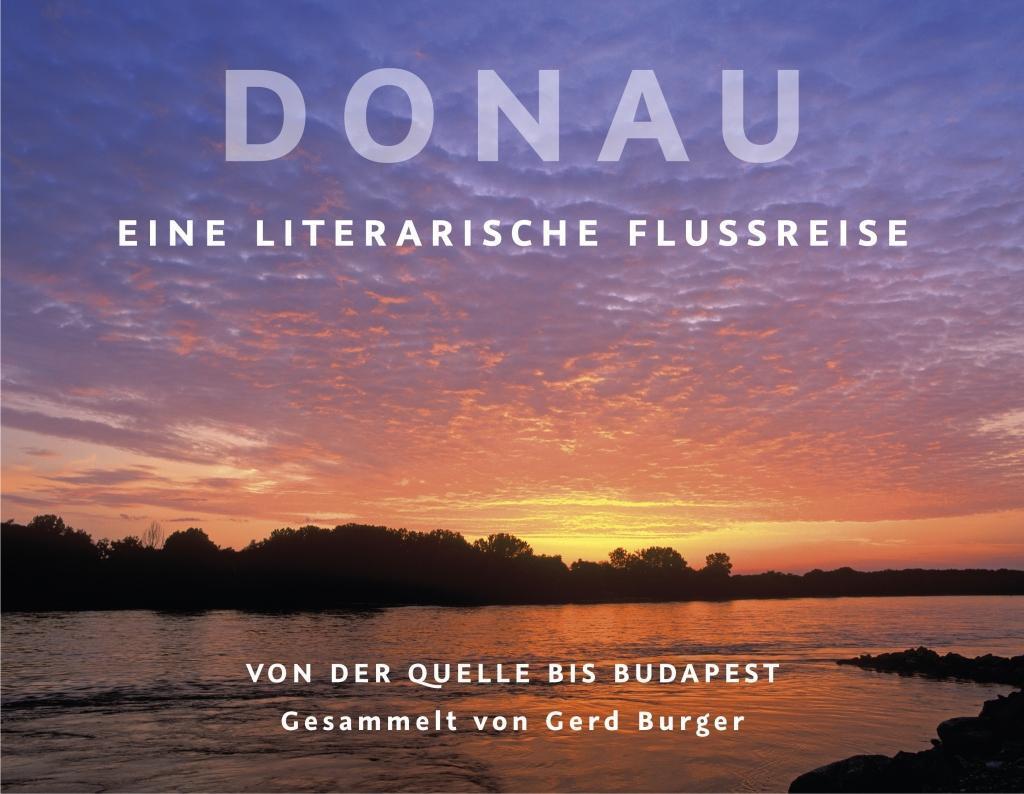 Cover: 9783960180302 | Donau | Eine literarische Flussreise | Gerd Burger (u. a.) | Buch