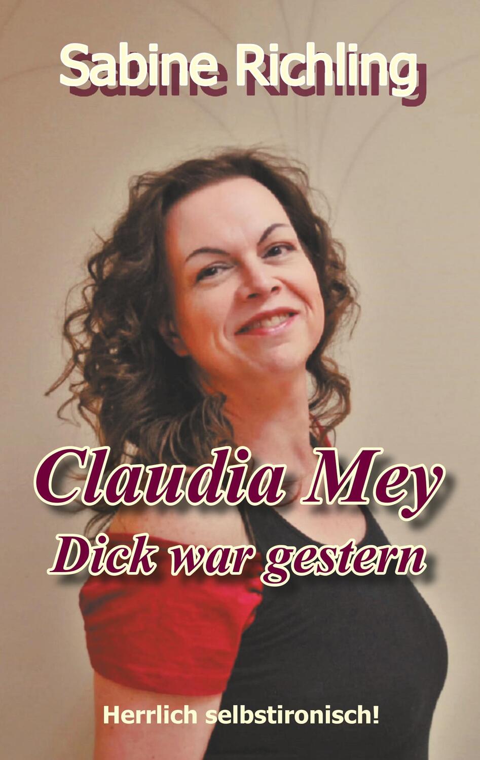 Cover: 9783751931540 | Claudia Mey - Dick war gestern | Herrlich selbstironisch! | Richling