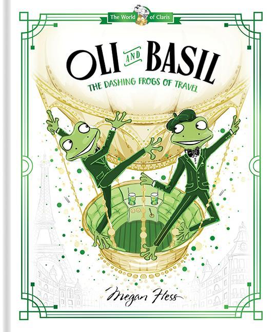 Cover: 9781760507671 | Oli and Basil: The Dashing Frogs of Travel | World of Claris #1 | Hess