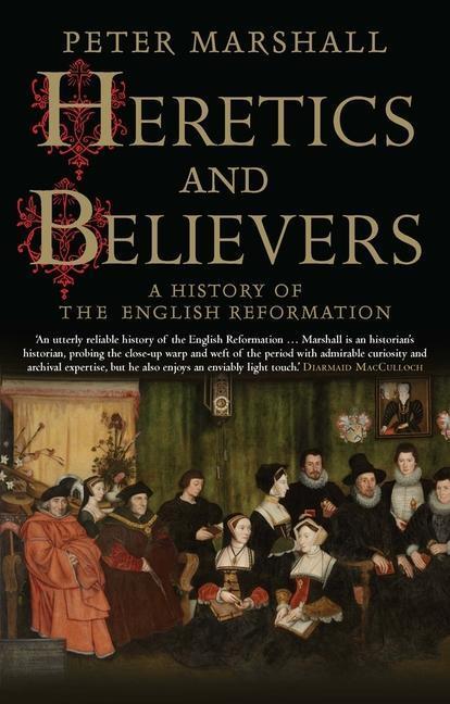 Cover: 9780300234589 | Heretics and Believers | A History of the English Reformation | Buch