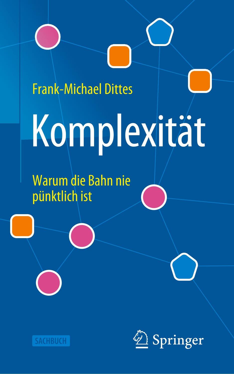 Cover: 9783662634929 | Komplexität | Warum die Bahn nie pünktlich ist | Frank-Michael Dittes