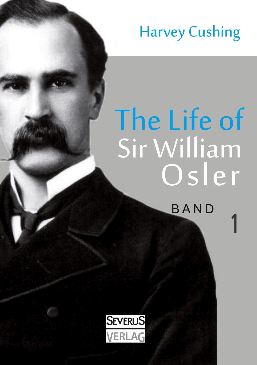 Cover: 9783863474850 | The Life of Sir William Osler, Volume 1 | Harvey Cushing | Taschenbuch