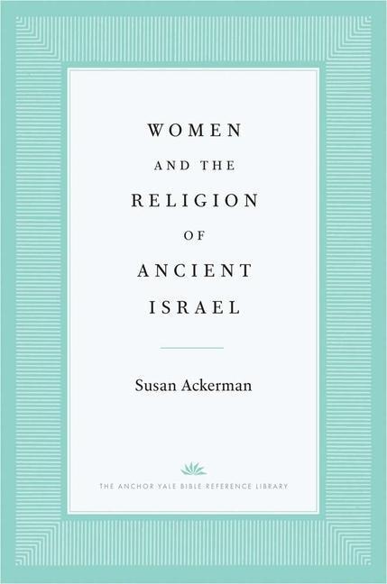 Cover: 9780300141788 | Women and the Religion of Ancient Israel | Susan Ackerman | Buch