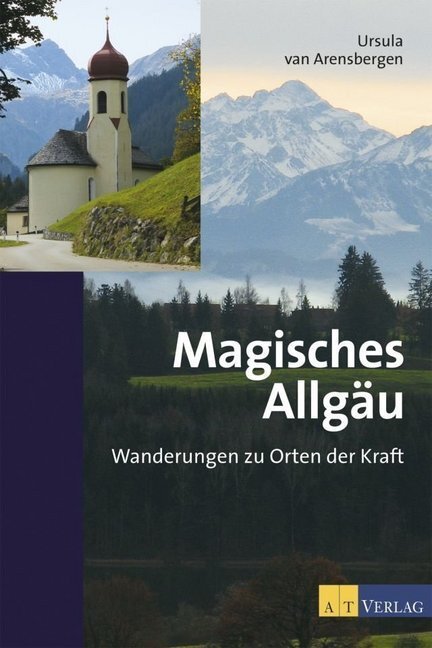 Cover: 9783038004301 | Magisches Allgäu | Wanderungen zu Orten der Kraft | Arensbergen | Buch