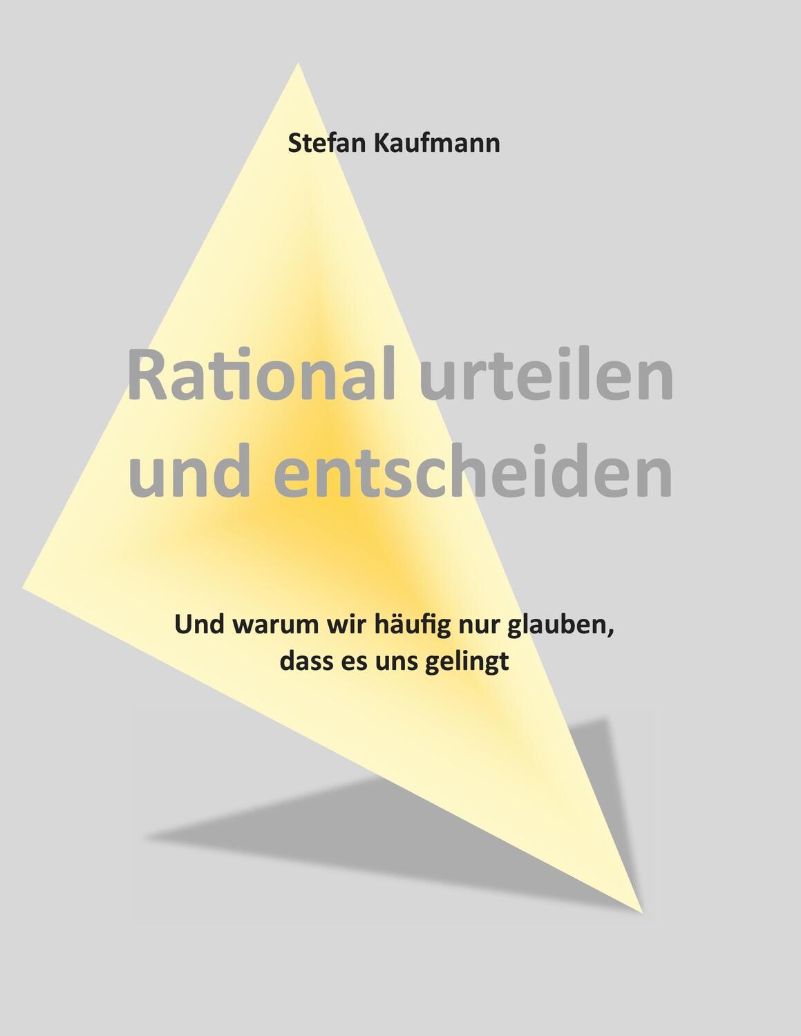 Cover: 9783758314544 | Rational urteilen und entscheiden | Stefan Kaufmann | Taschenbuch