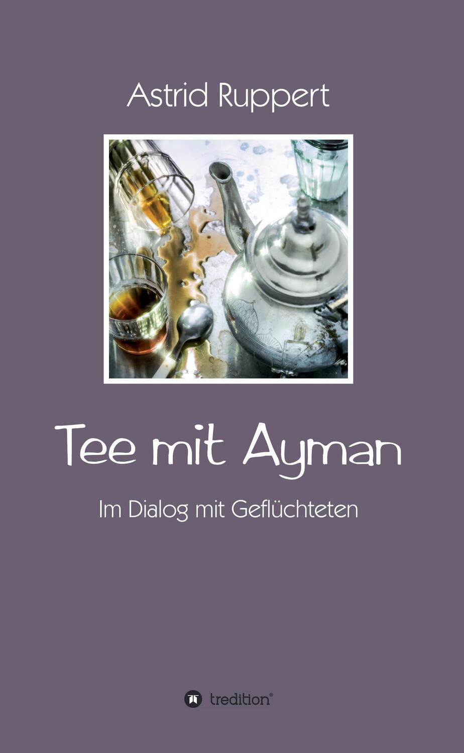 Cover: 9783743927483 | Tee mit Ayman | Im Dialog mit Geflüchteten | Astrid Ruppert | Buch