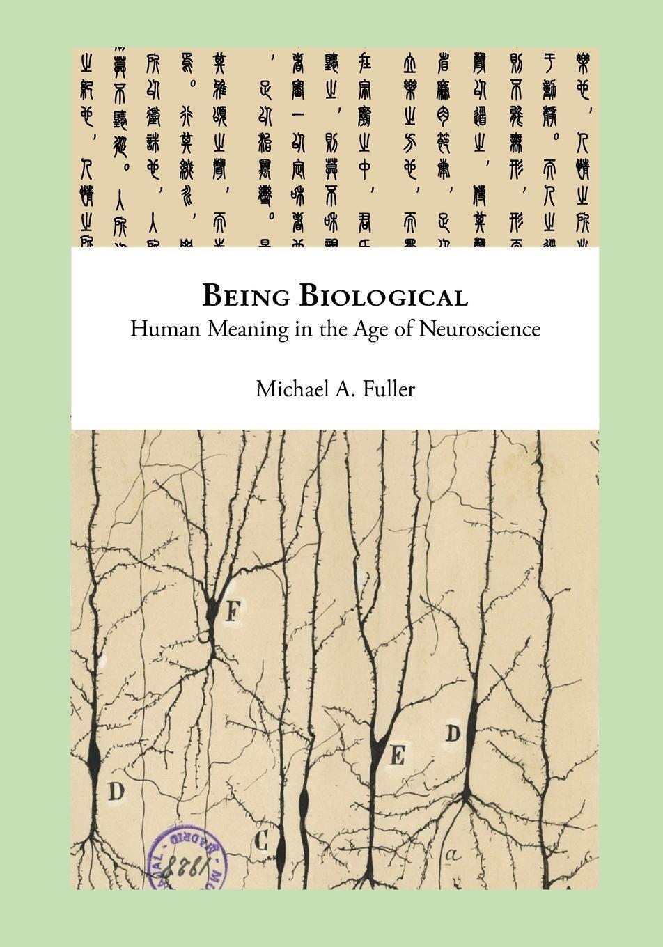 Cover: 9798987331712 | Being Biological | Human Meaning in the Age of Neuroscience | Fuller