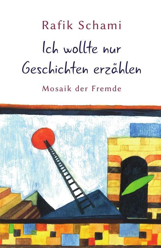 Cover: 9783899301700 | Ich wollte nur Geschichten erzählen | Mosaik der Fremde | Rafik Schami