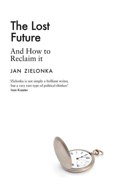 Cover: 9780300262629 | The Lost Future | And How to Reclaim It | Jan Zielonka | Buch | 2023