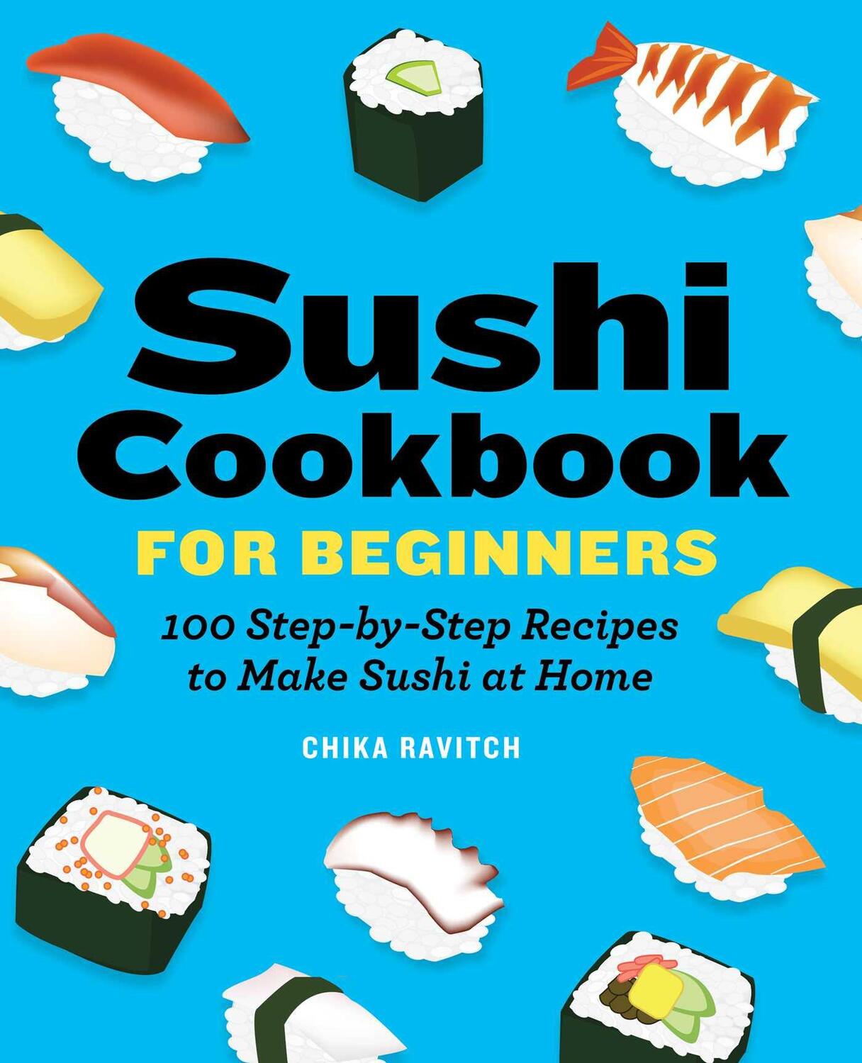 Cover: 9781646118786 | Sushi Cookbook for Beginners: 100 Step-By-Step Recipes to Make...