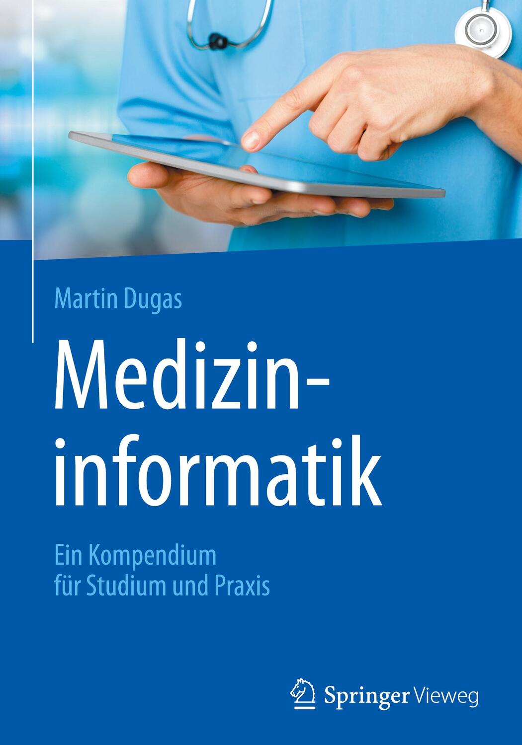 Cover: 9783662533277 | Medizininformatik | Ein Kompendium für Studium und Praxis | Dugas