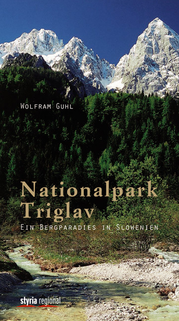 Cover: 9783701201624 | Nationalpark Triglav | Ein Bergparadies in Slowenien | Wolfram Guhl