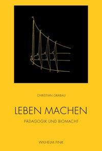 Cover: 9783770555796 | Leben machen | Pädagogik und Biomacht | Christian Grabau | Taschenbuch