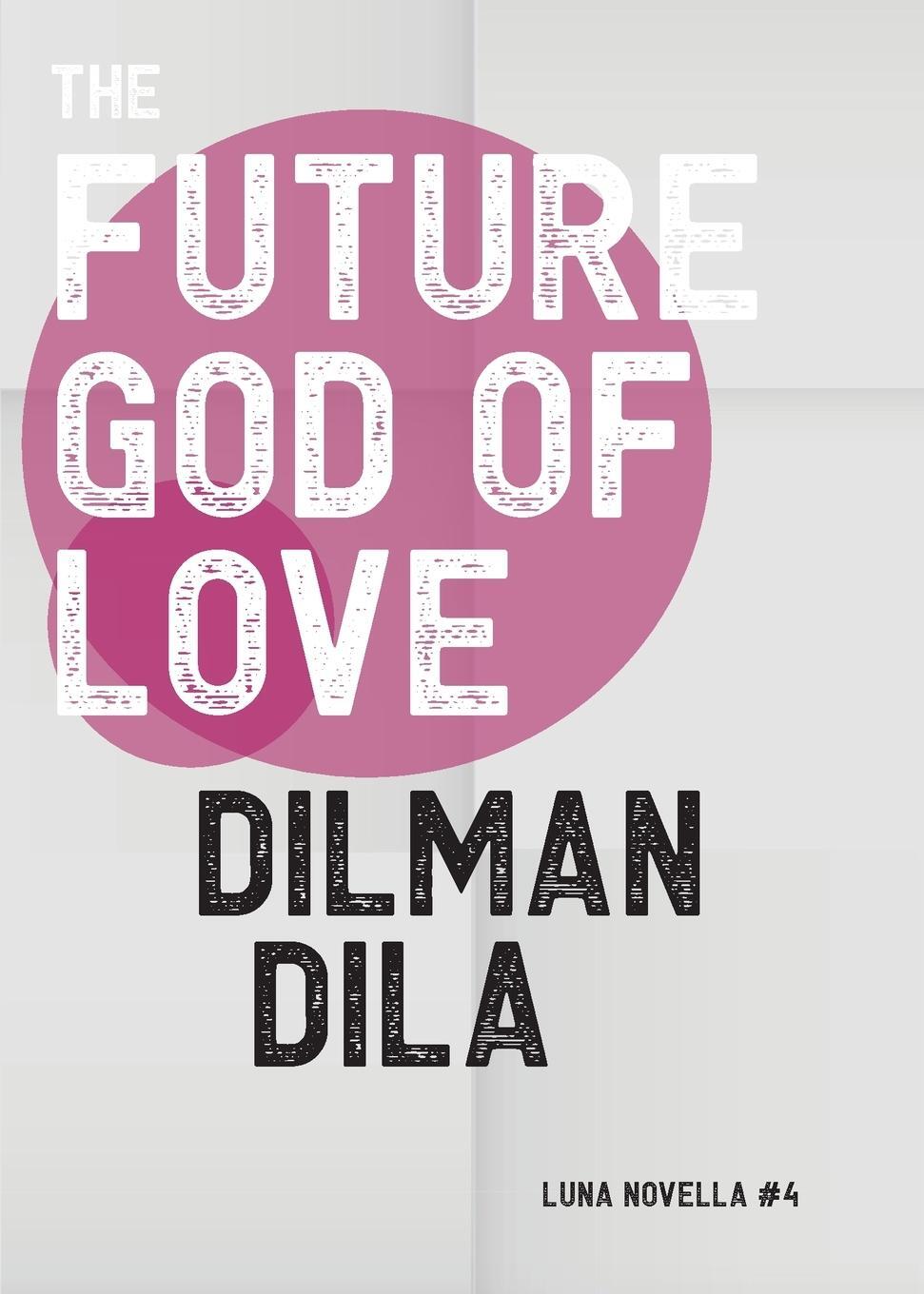 Cover: 9781913387518 | The Future God of Love | Dilman Dila | Taschenbuch | Luna Novella