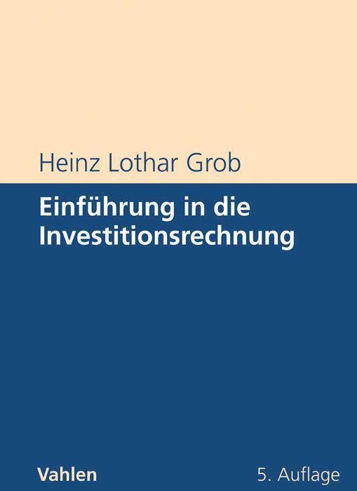 Cover: 9783800632763 | Einführung in die Investitionsrechnung | Heinz Lothar Grob | Buch