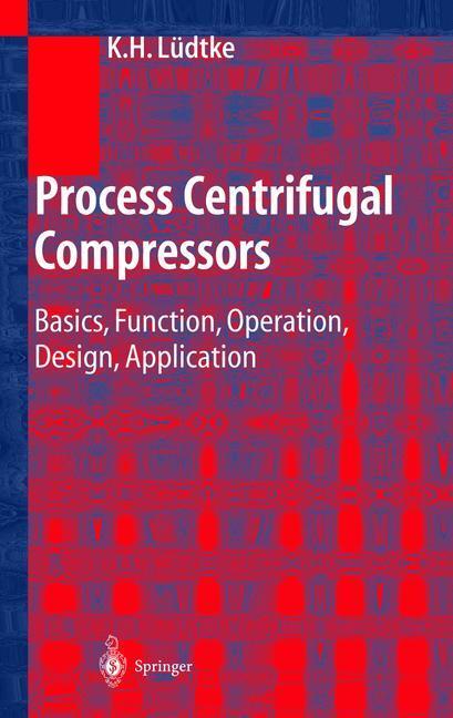 Cover: 9783540404279 | Process Centrifugal Compressors | Klaus H. Lüdtke | Buch | xviii