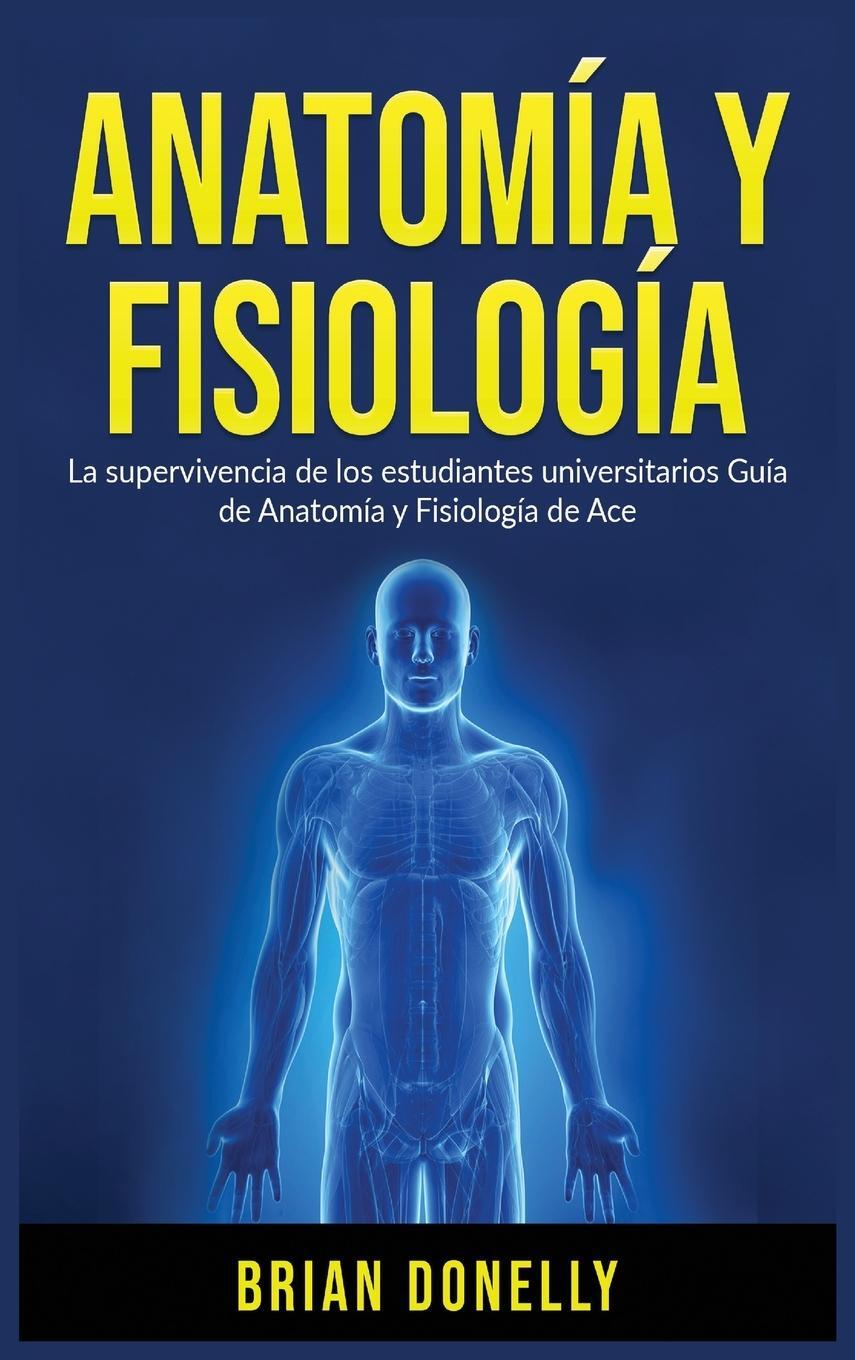 Cover: 9781774340721 | Anatomía y Fisiología | Brian Donelly | Buch | Spanisch | 2020