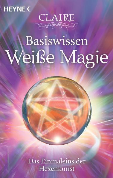 Cover: 9783453701618 | Basiswissen Weiße Magie | Das Einmaleins der Hexenkunst | Claire
